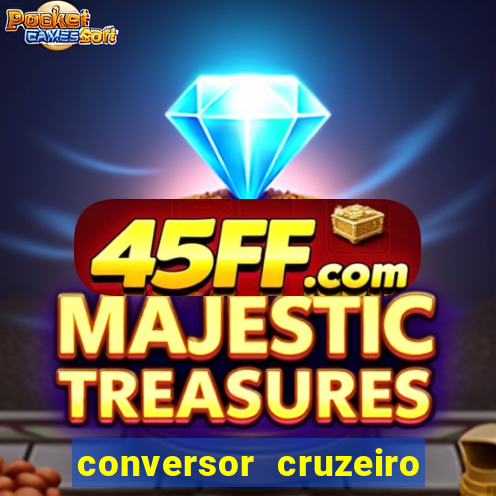 conversor cruzeiro para real